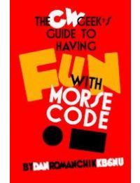 The CW Geek's Guide to Having Fun with Morse Code