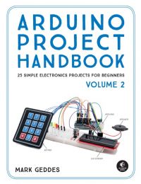 Arduino Project Handbook, Vol. 2: 25 Simple Electronics Projects for Beginners