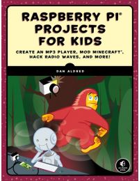 Raspberry Pi Projects for Kids: Create an MP3 Player, Mod Minecraft, Hack Radio Waves, and More!