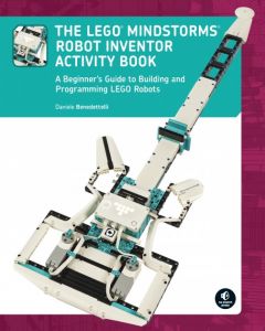 The LEGO MINDSTORMS Robot Inventor Activity Book: A Beginner’s Guide to Building and Programming LEGO Robots