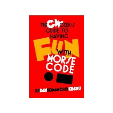 The CW Geek's Guide to Having Fun with Morse Code