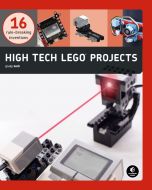 High-Tech LEGO Projects: 16 Rule-Breaking Inventions