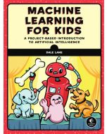Machine Learning for Kids: A Project-Based Introduction to Artificial Intelligence