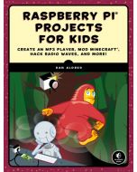 Raspberry Pi Projects for Kids: Create an MP3 Player, Mod Minecraft, Hack Radio Waves, and More!